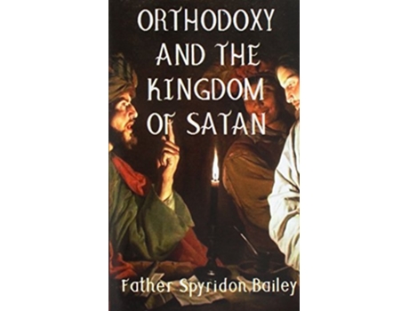 Livro ORTHODOXY AND THE KINGDOM OF SATAN de Father Spyridon Bailey (Inglês)
