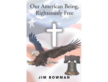 Livro Our American Being, Righteously Free de Jim Bowman (Inglês)