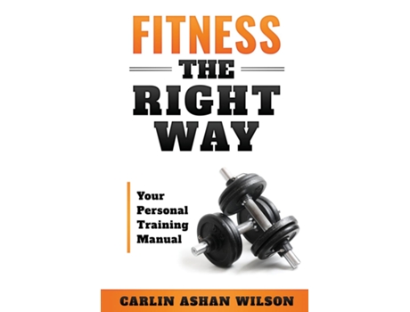 Livro Fitness The Right Way Your Personal Training Manual De Carlin Ashan Wilson (inglês)