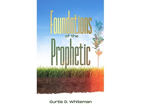 Livro Foundations Of The Prophetic De Curtis D Whiteman (inglês)