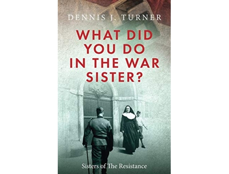 Livro What Did You Do in the War Sister de Dennis J Turner (Inglês)