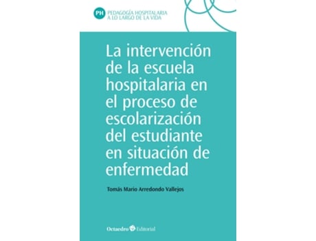 Livro La Intervención En La Escuela Hospitalaria En El Proceso De Escolarización Del Estudiante En Situación De Enfermedad de Tomás Mario Arredondo Vallejo (Espanhol)