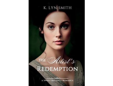 Livro The Artists Redemption A Sweet Regency Romance de K Lyn Smith (Inglês)
