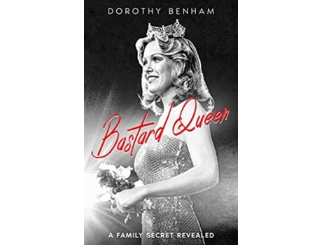 Livro Bastard Queen A Family Secret Revealed de Dorothy Benham (Inglês)