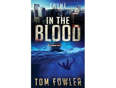 Livro In The Blood A C.t. Ferguson Crime Novel De Tom Fowler (inglês - Capa Dura)