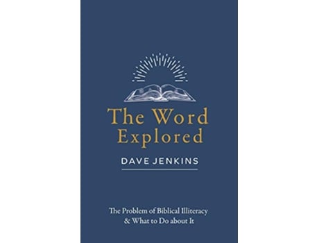 Livro The Word Explored The Problem of Biblical Illiteracy What to Do about It de Dave Jenkins (Inglês)