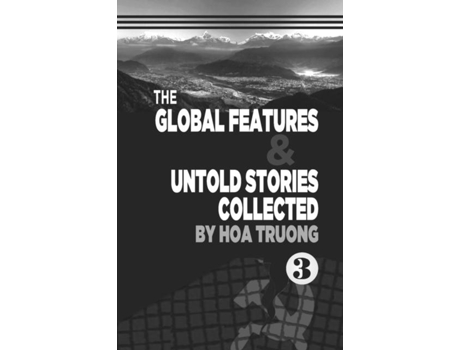 Livro The Global Features Amp Untold Stories Collected Book Iii De Hoa Truong (inglês)