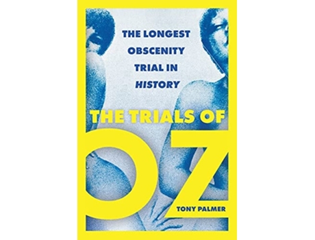 Livro The Trials Of Oz The Longest Obscenity Trial In History De Tony Palmer (inglês)