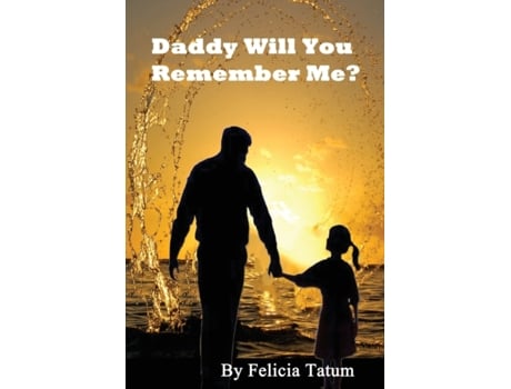 Livro Daddy Will You Remember Me? de Felicia Tatum (Inglês)