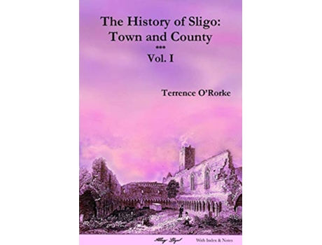 Livro The History of Sligo Town and County Vol I Local History de Terrence Ororke (Inglês)
