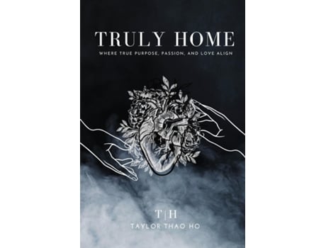 Livro Truly Home Where True Purpose, Passion, And Love Align De Taylor Thao Ho (inglês)