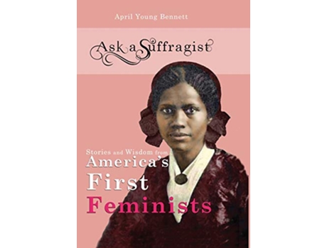 Livro Ask a Suffragist Stories and Wisdom from Americas First Feminists de April Young Bennett (Inglês)