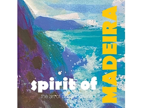 Livro Spirit of MADEIRA the art of Phil Underwood de Phil Underwood (Inglês)