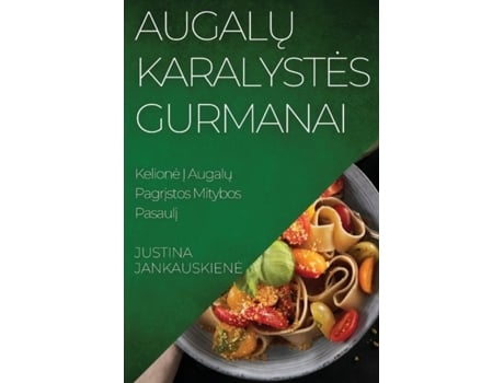 Livro Augalu Karalystes Gurmanai Kelione I Augalu Pagristos Mitybos Pasauli de Justina Jankauskiene (Inglês)