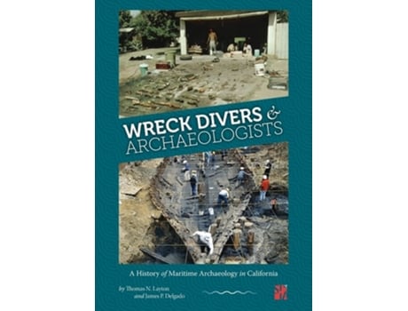 Livro Wreck Divers amp Archaeologists A History of Maritime Archaeology in California de Thomas N Layton e James P Delgado (Inglês)