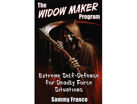Livro The Widow Maker Program Extreme SelfDefense for Deadly Force Situations The Widow Maker Program Series de Sammy Franco (Inglês)