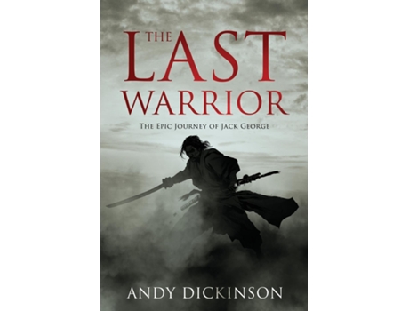 Livro The Last Warrior The Epic Journey of Jack George de Andy Dickinson (Inglês)