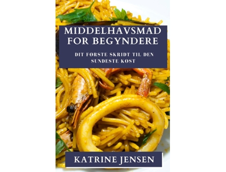 Livro Middelhavsmad for Begyndere Dit første skridt til den sundeste kost de Katrine Jensen (Inglês)