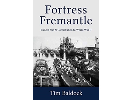 Livro Fortress Fremantle: Its Lost Sub & Contribution to World War II Tim Baldock (Inglês)