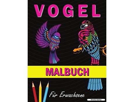 Livro Vogel Malbuch Ein Malbuch Mit Niedlichen Vogelmotiven Zur Entspannung Und Zum Stressabbau De Amelia Sealey (alemão)