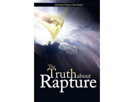 Livro The Truth About Rapture De Olatunde Olaniyi Ola-daniel (inglês)