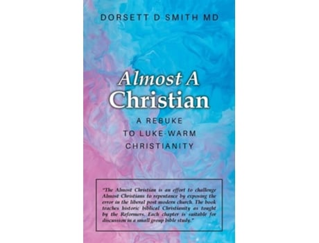 Livro Almost A Christian A Rebuke To Luke-warm Christianity De Dorsett D Smith (inglês)