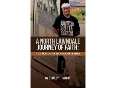 Livro A North Lawndale Journey of Faith: The Testimony of an Ex-Offender Stanley T Ratliff (Inglês)