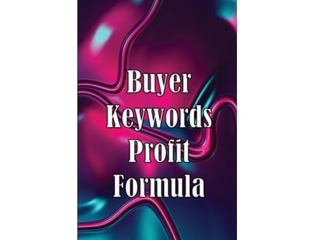 Livro Buyer Keywords Profit Formula The Complete Manual For Identifying Top Buyer Keywords And Making Huge Profits de Rasmus Beyond (Inglês)
