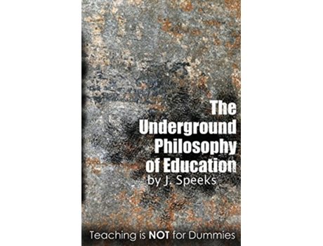 Livro The Underground Philosophy of Education Teaching Is Not For Dummies de Nigel L Walker (Inglês)