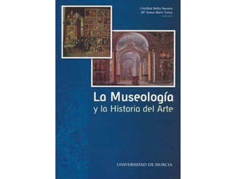 Livro La Museología Y La Historia Del Arte de Cristobal Belda Navarro María Teresa Marín Torres (Espanhol)