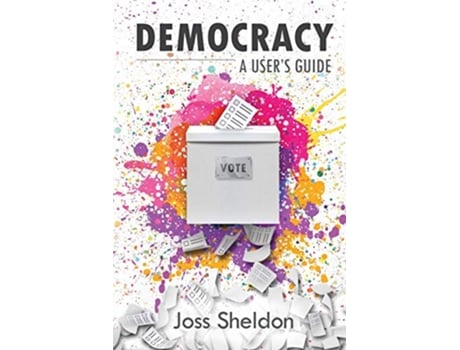 Livro DEMOCRACY A Users Guide de Joss Sheldon (Inglês)