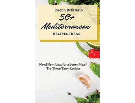 Livro 50 Mediterranean Recipes Ideas Need New Ideas for a Better Meal Try These Tasty Recipes de Joseph Bellisario (Inglês)