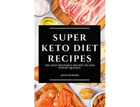 Livro Super Keto Diet Recipes The Most Delicious Recipes to Lose Weight Quickly de Jack Hudson (Inglês)