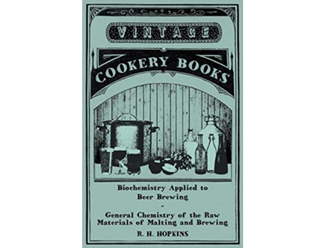 Livro Biochemistry Applied to Beer Brewing General Chemistry of the Raw Materials of Malting and Brewing de R H Hopkins (Inglês)