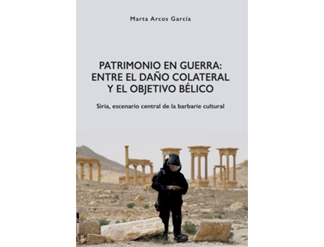 Livro Patrimonio en Guerra Entre el dano colateral y el objetivo belico de Marta Arcos García (Espanhol)