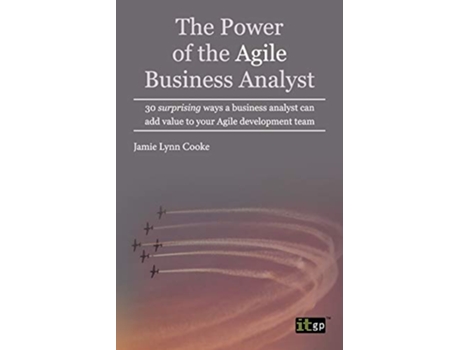 Livro The Power of the Agile Business Analyst de Jamie Lynn Cooke (Inglês)