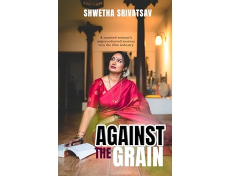 Livro Against The Grain A Married Womans Unprecedented Journey Into the Film Industry de Shwetha Srivatsav (Inglês)