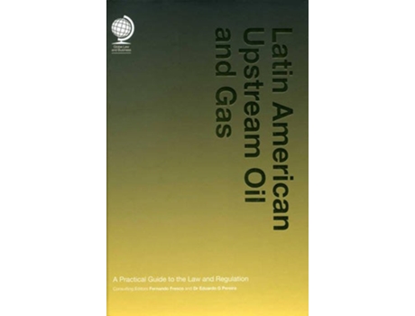 Livro Latin American Upstream Oil and Gas A Practical Guide to the Law and Regulation de Fernando Fresco (Inglês)