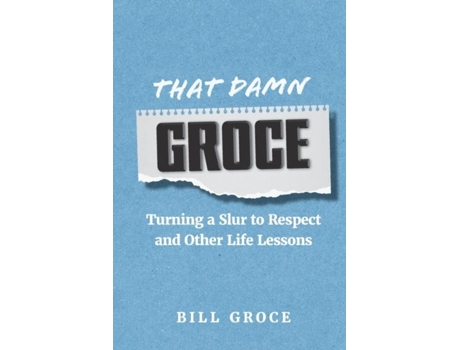 Livro That Damn Groce Turning a Slur to Respect and Other Life Lessons de Bill Groce (Inglês)