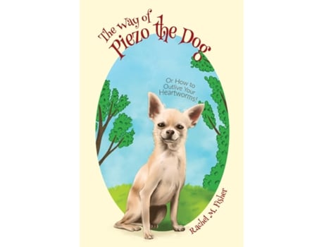 Livro The Way Of Piezo The Dog Or How To Outlive Your Heartworms! De Fisher, Rachel Et Al. (inglês)