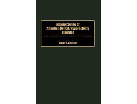 Livro Making Sense of Attention DeficitHyperactivity Disorder de Carol Lensch (Inglês - Capa Dura)