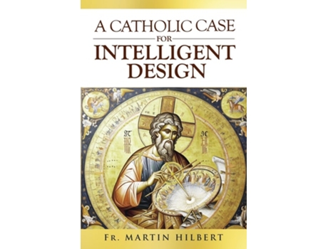 Livro A Catholic Case for Intelligent Design de Fr Martin Hilbert (Inglês)