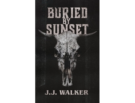 Livro Buried By Sunset A supernatural small-town horror set in the desert. de JJ Walker (Inglês)