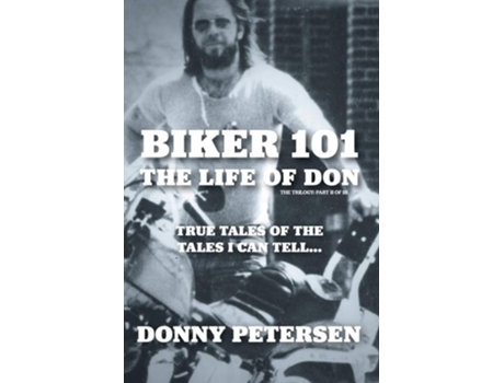 Livro Biker 101 The Life Of Don The Trilogy Ii Of Iii De Donny Petersen (inglês)