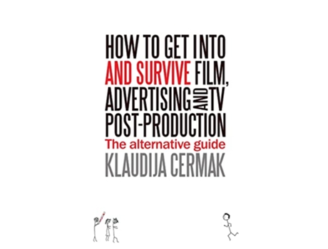 Livro How to Get Into and Survive Film Advertising and TV PostProduction The Alternative Guide de Klaudija Cermak (Inglês)