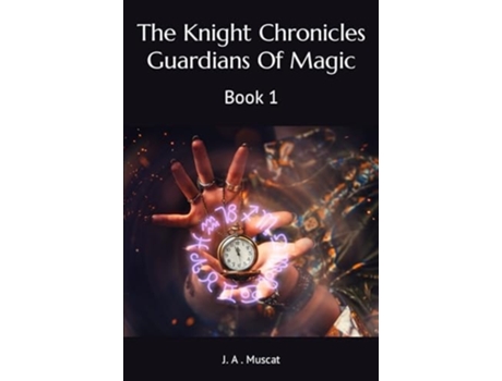 Livro The Knight Chronicles- Book 1 Guardians Of Magic de J A Muscat (Inglês)