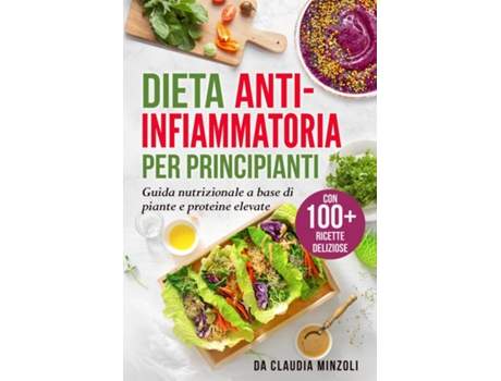 Livro Dieta anti-infiammatoria per principianti Guida nutrizionale a base di piante e proteine elevate de Claudia Minzoli (Inglês)