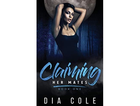 Livro Claiming Her Mates Book One de Dia Cole (Inglês)