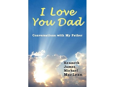 Livro I Love You Dad de Kenneth James Michael MacLean (Inglês)