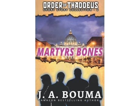 Livro Martyrs Bones 5 Original ActionAdventure Short Stories from the Order of Thaddeus Heroes de J A Bouma (Inglês)